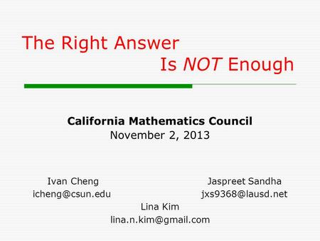 California Mathematics Council November 2, 2013 Ivan ChengJaspreet Sandha Lina Kim The Right Answer.