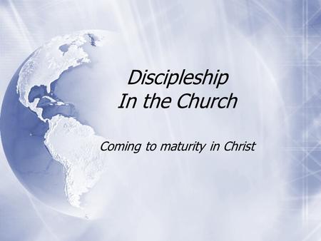 Discipleship In the Church Coming to maturity in Christ.
