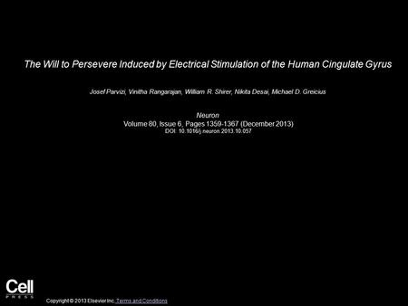 The Will to Persevere Induced by Electrical Stimulation of the Human Cingulate Gyrus Josef Parvizi, Vinitha Rangarajan, William R. Shirer, Nikita Desai,