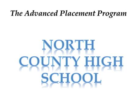 The Advanced Placement Program. North County Mission Statement North County High School will partner with parents, students and other stakeholders, to.