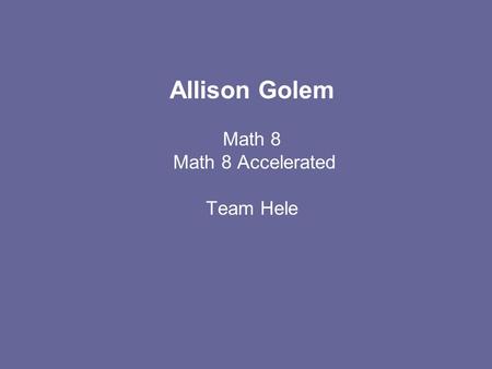 Allison Golem Math 8 Math 8 Accelerated Team Hele.