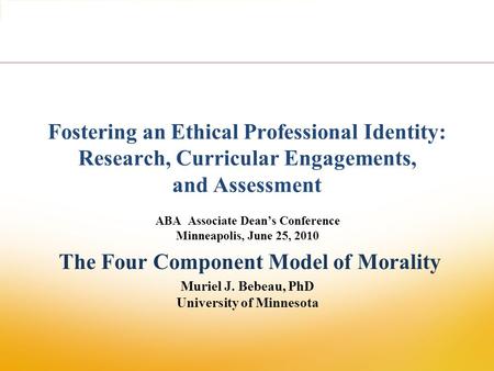 Fostering an Ethical Professional Identity: Research, Curricular Engagements, and Assessment ABA Associate Dean’s Conference Minneapolis, June 25, 2010.