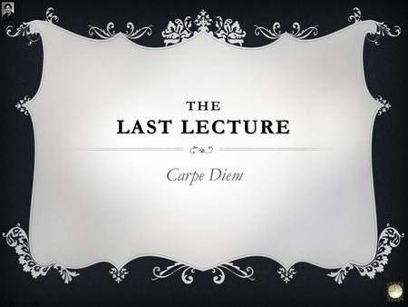 The Last Lecture Carpe Diem © Kevin Hawryluk.