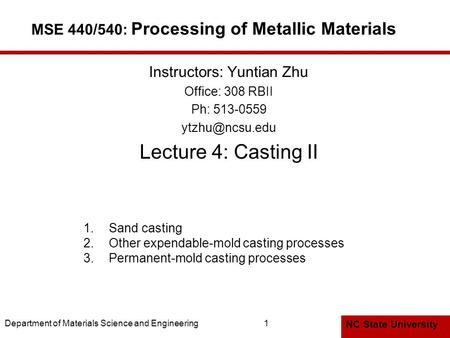 NC State University Department of Materials Science and Engineering1 MSE 440/540: Processing of Metallic Materials Instructors: Yuntian Zhu Office: 308.