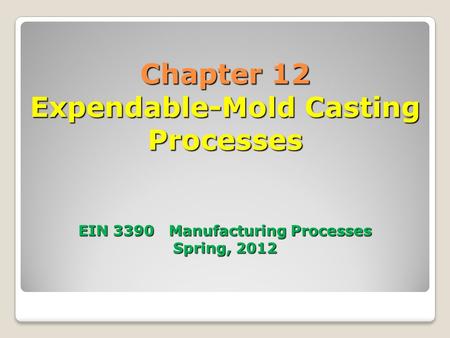 12.1 Introduction Two categories of expendable-mold casting processes