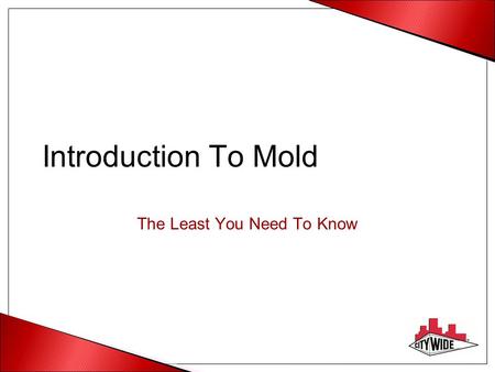 Introduction To Mold The Least You Need To Know © Hillyard, 2004.