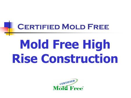 Certified Mold Free Mold Free High Rise Construction.