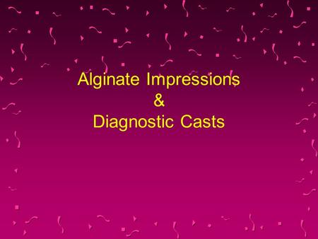 Alginate Impressions & Diagnostic Casts. Discussion Diagnostic casts are a supplement to the oral examination. A. Correct B. Incorrect.