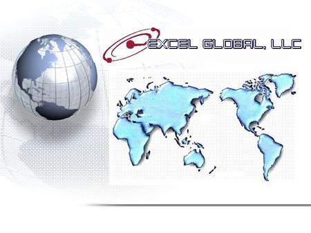 About EXCEL GLOBAL LLC and our services. We are a US registered – subsidiary company of EXCEL RP INC, established specifically due to our growth experienced.