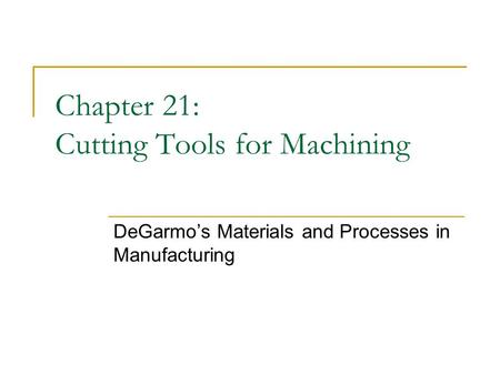 Chapter 21: Cutting Tools for Machining