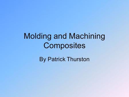 Molding and Machining Composites