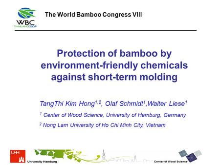 Protection of bamboo by environment-friendly chemicals against short-term molding TangThi Kim Hong 1,2, Olaf Schmidt 1,Walter Liese 1 1 Center of Wood.