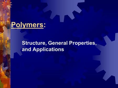 Structure, General Properties, and Applications