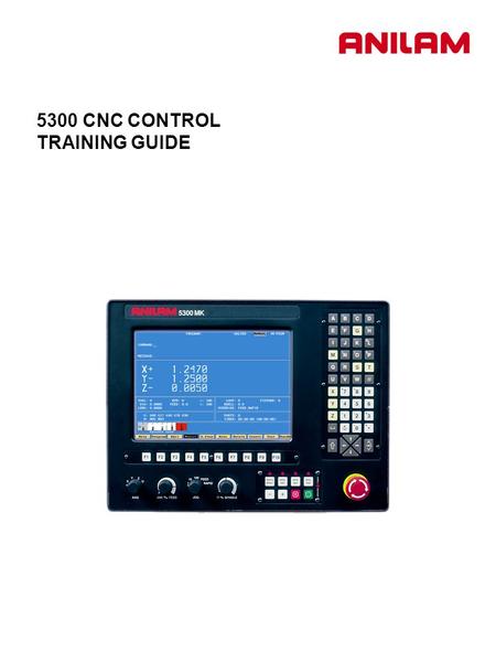 5300 CNC CONTROL TRAINING GUIDE. 1. Turning the Control ON After the control has been turned ON press F10 to continue. Then press ENTER to select CNC.