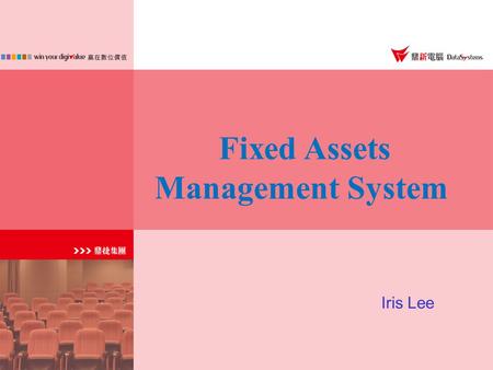 Fixed Assets Management System Iris Lee. Fixed Assets System Structure…..…….5 minutes Fixed Assets System Structure…..…….5 minutes Fixed Assets Common.