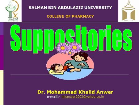 SALMAN BIN ABDULAZIZ UNIVERSITY COLLEGE OF PHARMACY Dr. Mohammad Khalid Anwer  -