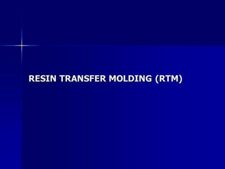 RESIN TRANSFER MOLDING (RTM). RTM PROCESS impregnating preformed dry reinforcement in a closed mold with wet thermosetting resin under pressure impregnating.