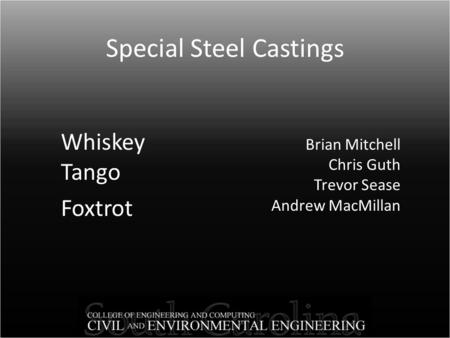 Special Steel Castings Brian Mitchell Chris Guth Trevor Sease Andrew MacMillan Whiskey Tango Foxtrot.