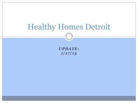 UPDATE: 1/17/13 Healthy Homes Detroit. SAFER HOUSING/SAFER FAMILIES :  Preventing fires  Preventing CO poisonings  Preventing falls on stairs  Fixing.