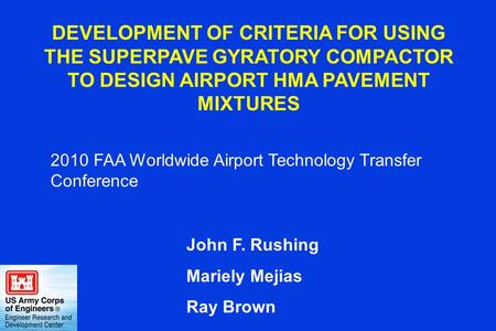 DEVELOPMENT OF CRITERIA FOR USING THE SUPERPAVE GYRATORY COMPACTOR TO DESIGN AIRPORT HMA PAVEMENT MIXTURES 2010 FAA Worldwide Airport Technology Transfer.