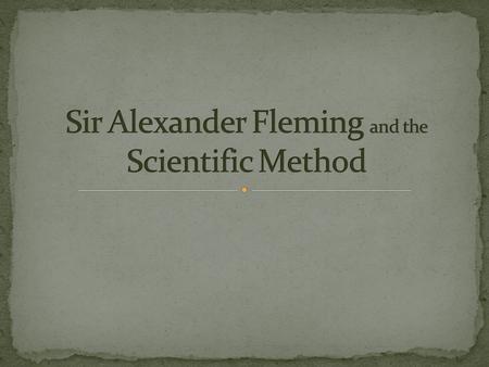 On a farm in Scotland on August 6, 1881, an amazing person was born – Alexander Fleming.