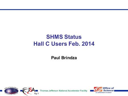 Thomas Jefferson National Accelerator Facility Pg. 1 SHMS Status Hall C Users Feb. 2014 Paul Brindza.