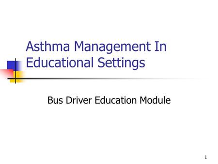 1 Asthma Management In Educational Settings Bus Driver Education Module.