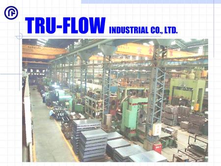 TRU-FLOW INDUSTRIAL CO., LTD.. Production Machineries Introduction for Reducers,Tees, and Elbows.
