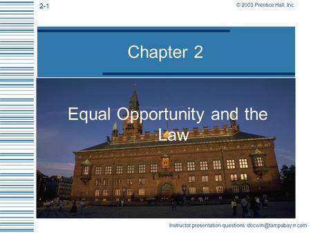 © 2003 Prentice Hall, Inc. 2-1 Instructor presentation questions: Chapter 2 Equal Opportunity and the Law.