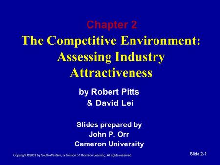 Copyright ©2003 by South-Western, a division of Thomson Learning. All rights reserved. Slide 2-1 The Competitive Environment: Assessing Industry Attractiveness.
