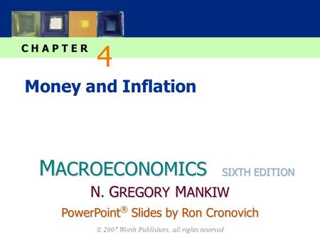 M ACROECONOMICS C H A P T E R © 2007 Worth Publishers, all rights reserved SIXTH EDITION PowerPoint ® Slides by Ron Cronovich N. G REGORY M ANKIW Money.