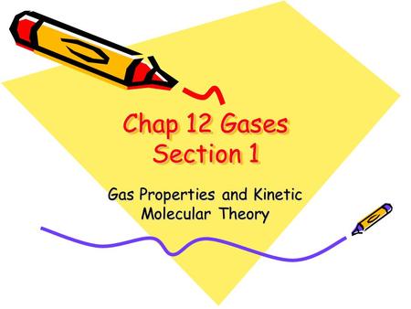 Chap 12 Gases Section 1 Gas Properties and Kinetic Molecular Theory.