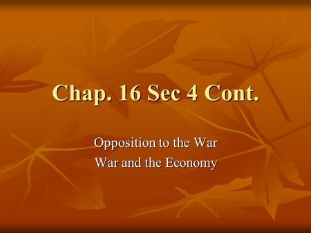Chap. 16 Sec 4 Cont. Opposition to the War War and the Economy.