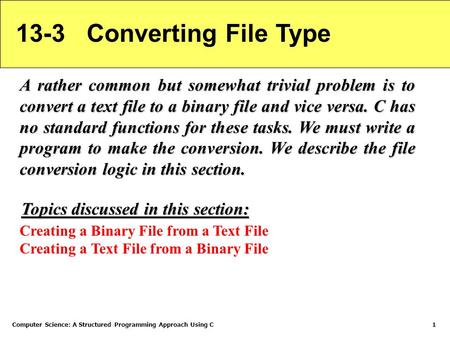 Computer Science: A Structured Programming Approach Using C1 13-3 Converting File Type A rather common but somewhat trivial problem is to convert a text.