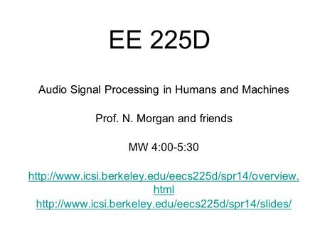 EE 225D Audio Signal Processing in Humans and Machines Prof. N. Morgan and friends MW 4:00-5:30  html.