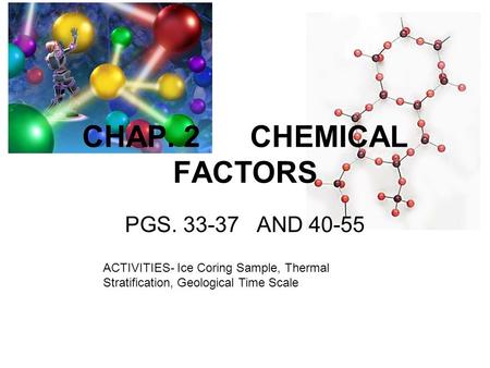 CHAP. 2 CHEMICAL FACTORS PGS. 33-37 AND 40-55 ACTIVITIES- Ice Coring Sample, Thermal Stratification, Geological Time Scale.