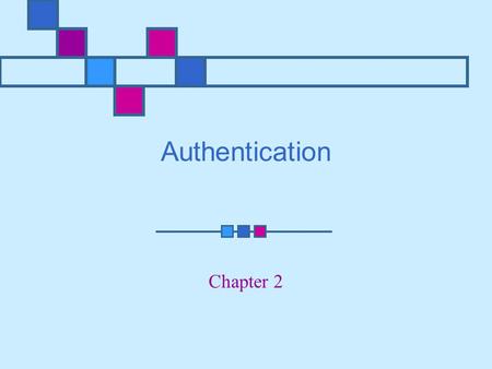 Authentication Chapter 2. Learning Objectives Create strong passwords and store them securely Understand the Kerberos authentication process Understand.