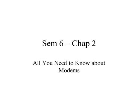 Sem 6 – Chap 2 All You Need to Know about Modems.