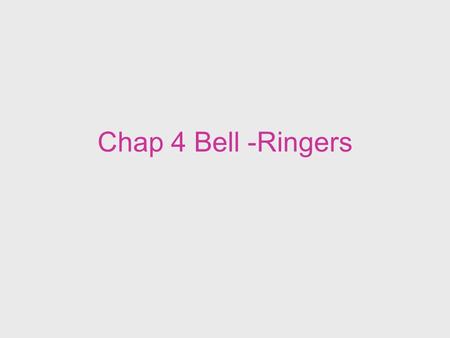 Chap 4 Bell -Ringers.
