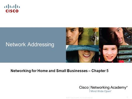 © 2007 Cisco Systems, Inc. All rights reserved. 1 Network Addressing Networking for Home and Small Businesses – Chapter 5.