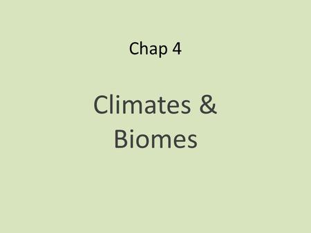 Chap 4 Climates & Biomes.