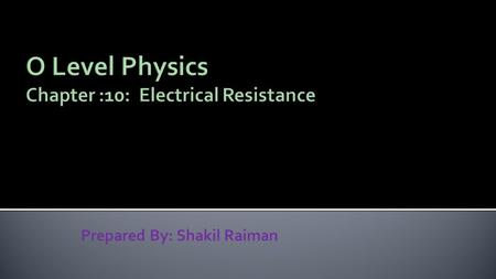 Prepared By: Shakil Raiman.  Resistors is a device which can reduce the current.  The resistance of a wire is calculated by R=V/I (which comes from.
