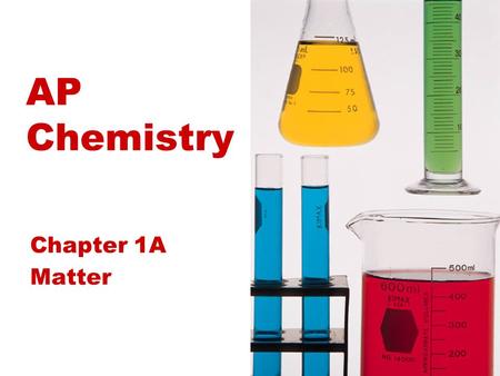 AP Chemistry Chapter 1A Matter. Chemistry Study of atoms and molecules and their transformations.