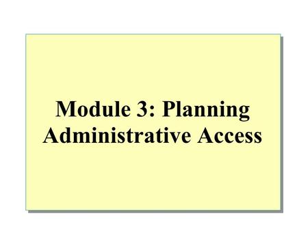 Module 3: Planning Administrative Access