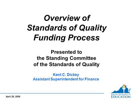 April 29, 2009 1 Overview of Standards of Quality Funding Process Presented to the Standing Committee of the Standards of Quality Overview of Standards.