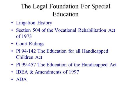 The Legal Foundation For Special Education Litigation History Section 504 of the Vocational Rehabilitation Act of 1973 Court Rulings Pl 94-142 The Education.