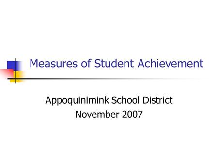 Measures of Student Achievement Appoquinimink School District November 2007.