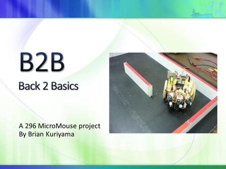 A 296 MicroMouse project By Brian Kuriyama. Profit!