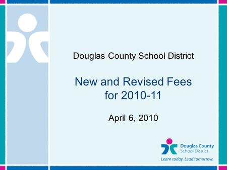 Douglas County School District New and Revised Fees for 2010-11 April 6, 2010.