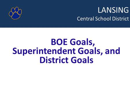LANSING Central School District BOE Goals, Superintendent Goals, and District Goals.